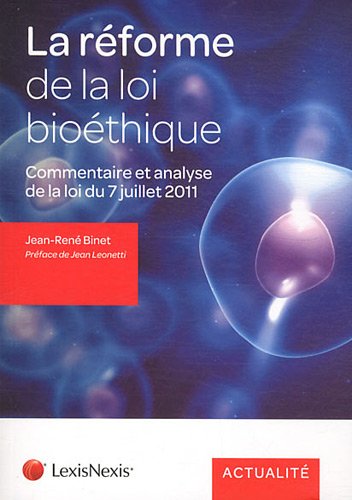 La réforme de la loi de bioéthique - Commentaire et analyse de la loi du 7 juillet 2011
